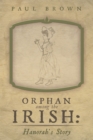 Image for Orphan Among the Irish: Hanorah&#39;S Story