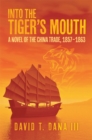 Image for Into the Tiger&#39;s Mouth: A Novel of the China Trade, 1857-1863
