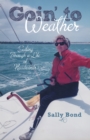 Image for Goin&#39; to Weather: Sailing Through a Life of Headwinds