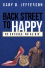 Image for Back Street to Happy: No Excuses; No Alibis.