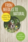 Image for From Needles to Natural : Learning Holistic Pet Healing