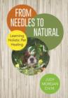 Image for From Needles to Natural : Learning Holistic Pet Healing
