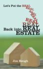 Image for Let&#39;s Put the Real Back Into Real Estate