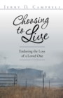Image for Choosing to Live: Enduring the Loss of a Loved One