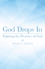Image for God Drops In: Enjoying the Presence of God