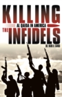 Image for Killing the Infidels: Al Qaeda in America