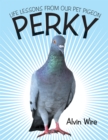 Image for Perky: Life Lessons from Our Pet Pigeon