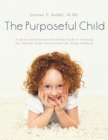 Image for Purposeful Child: A Quick and Practical Parenting Guide to Creating the Optimal Home Environment for Young Children