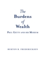 Image for Burdens of Wealth: Paul Getty and His Museum