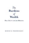 Image for The Burdens of Wealth : Paul Getty and his Museum