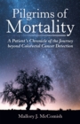 Image for Pilgrims of Mortality: A Patient&#39;s Chronicle of the Journey Beyond Colorectal Cancer Detection