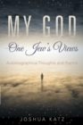 Image for My God-One Jew&#39;S Views: Autobiographical Thoughts and Poems
