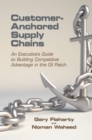 Image for Customer-Anchored Supply Chains: An Executive&#39;S Guide to Building Competitive Advantage in the Oil Patch