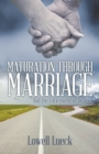 Image for Maturation Through Marriage: And the Enticement of Divorce
