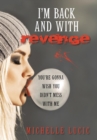 Image for I&#39;m Back and with Revenge : You&#39;re Gonna Wish You Didn&#39;t Mess with Me