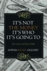 Image for It&#39;S Not the Money, It&#39;S Who It&#39;S Going To: Life Lessons and Easy Guides