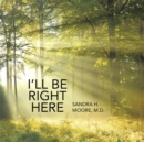 Image for I&#39;Ll Be Right Here