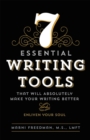 Image for 7 Essential Writing Tools: That Will Absolutely Make Your Writing Better (And Enliven Your Soul)