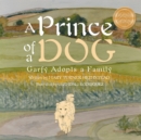 Image for Prince of a Dog: Garfy Adopts a Family.