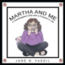 Image for Martha and Me : A Handicapped Child with a Purpose in Life