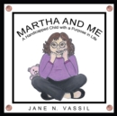 Image for Martha and Me: A Handicapped Child with a Purpose in Life