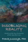 Image for Disobliging Reality: Heckling the Sly Illusionist of the Here and Now
