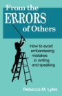 Image for From the Errors of Others: How to Avoid Embarrassing Mistakes in Writing and Speaking