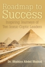 Image for Roadmap to Success: Inspiring Journeys of Ten Iconic Coptic Leaders