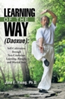 Image for Learning of the Way (Daoxue) : Self-Cultivation Through Neo-Confucian Learning, Kungfu, and Martial Arts