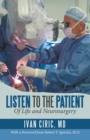 Image for Listen to the Patient : Of Life and Neurosurgery