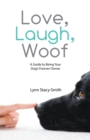 Image for Love, Laugh, Woof: A Guide to Being Your Dog&#39;S Forever Owner