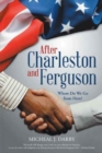 Image for After Charleston and Ferguson : Where Do We Go from Here?