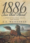 Image for 1886 Ties That Bind : A Story of Politics, Graft, and Greed