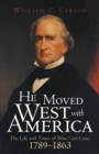 Image for He Moved West with America : The Life and Times of Wm. Carr Lane: 1789-1863
