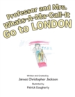 Image for Professor and Mrs. Whats-A-Ma-Call-It Go to London