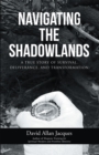 Image for Navigating the Shadowlands: A True Story of Survival, Deliverance, and Transformation