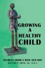 Image for Growing a Healthy Child: Secrets from a Wise Old Doc