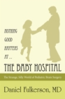Image for Nothing Good Happens at ... the Baby Hospital: The Strange, Silly World of Pediatric Brain Surgery