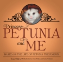 Image for Princess Petunia and Me: Based on the Life of Petunia the Possum