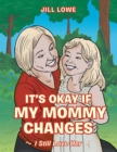 Image for It&#39;s Okay If My Mommy Changes: I Still Love Her