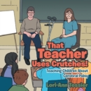 Image for That Teacher Uses Crutches! : Teaching Children About Cerebral Palsy