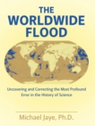 Image for Worldwide Flood: Uncovering and Correcting the Most Profound Error in the History of Science