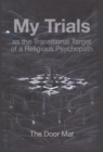 Image for My Trials: As the Transitional Target of a Religious Psychopath