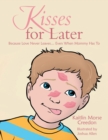 Image for Kisses for Later: Because Love Never Leaves... Even When Mommy Has To