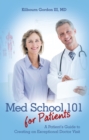 Image for Med School 101 for Patients: A Patient&#39;S Guide to Creating an Exceptional Doctor Visit