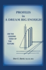 Image for Profiles in a Dream Big Enough: On the Leading Edge of the Future
