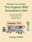Image for Prelude to Good Health : The Organic Wild Gooseberry Diet: Also Featuring Superfruits Wild Maine Blueberries, Aronia Berries, and Saskatoon Berries