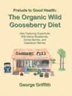 Image for Prelude to Good Health: the Organic Wild Gooseberry Diet: Also Featuring Superfruits Wild Maine Blueberries, Aronia Berries, and Saskatoon Berries