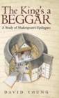 Image for The King&#39;s a Beggar : A Study of Shakespeare&#39;s Epilogues