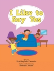 Image for I Like to Say Yes